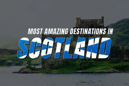 The Most Amazing Destinations in Scotland